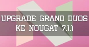 Upgrade Galaxy Grand Duos ke Nougat