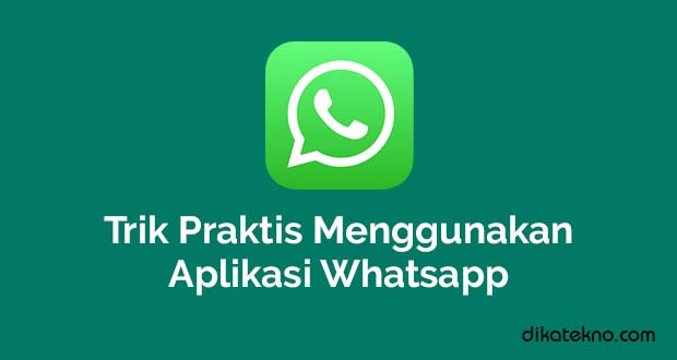 Trik Praktis Menggunakan Aplikasi Whatsapp